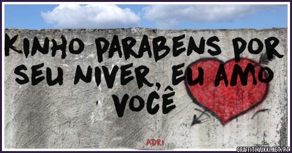 Kinho parabens por seu niver, eu amo você