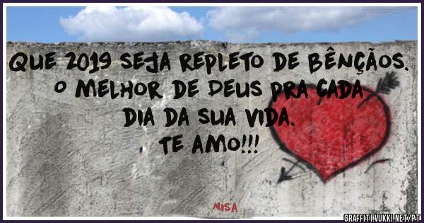Que 2019 seja repleto de bênçãos.
O melhor de Deus pra cada dia da sua vida.
Te amo!!!

