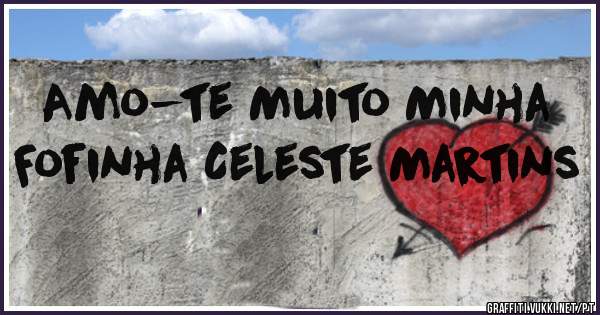 Amo-te Muito Minha Fofinha Celeste Martins 