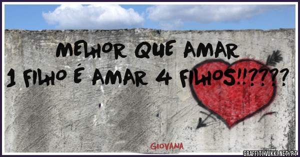 MELHOR QUE AMAR 1 FILHO É AMAR 4 FILHOS!!????