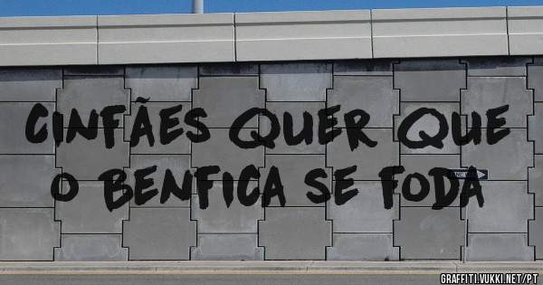 Cinfães quer que o Benfica se foda