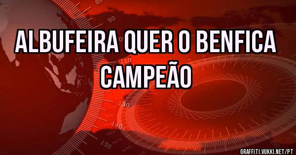 ALBUFEIRA QUER O BENFICA CAMPEÃO