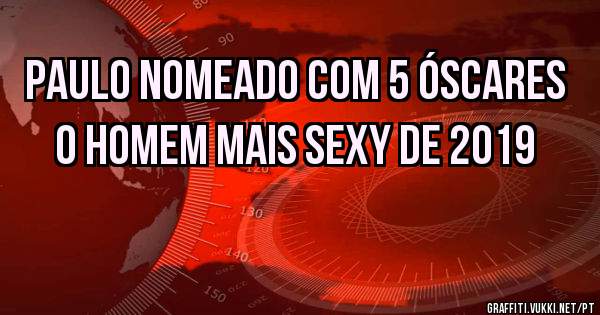 Paulo nomeado com 5 óscares o homem mais sexy de 2019