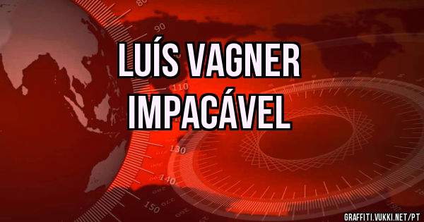 Luís Vagner
 Impacável