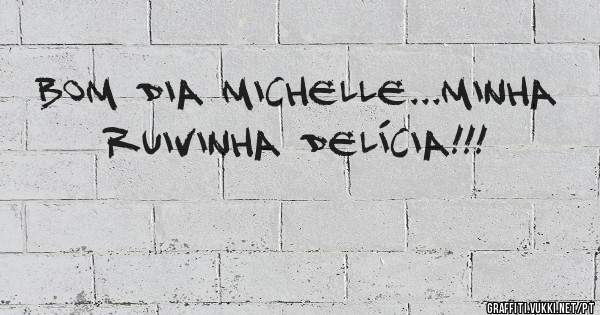Bom dia Michelle...minha ruivinha delícia!!!