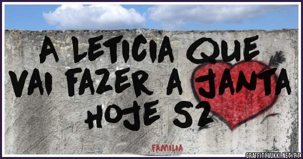 A Leticia que 
vai fazer a janta Hoje S2