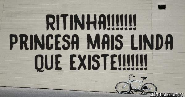                    Ritinha!!!!!!!
Princesa mais Linda que existe!!!!!!!

