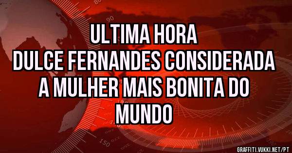 ULTIMA HORA
DULCE FERNANDES CONSIDERADA A MULHER MAIS BONITA DO MUNDO