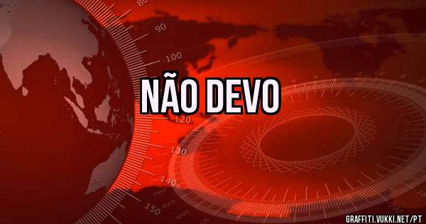 Não Devo