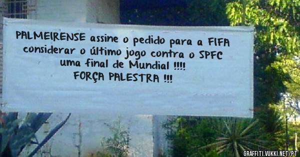 PALMEIRENSE assine o pedido para a FIFA considerar o último jogo contra o SPFC uma final de Mundial !!!!
FORÇA PALESTRA !!!