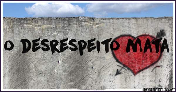 o desrespeito mata