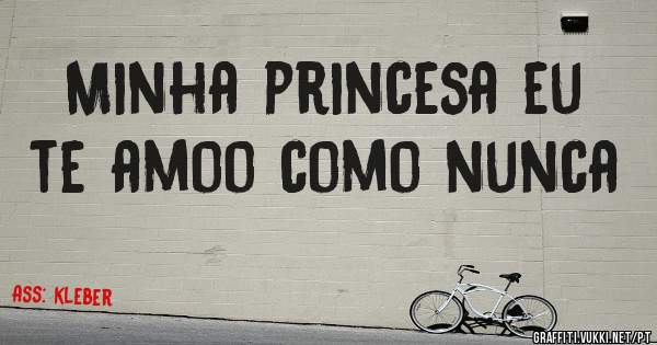 Minha princesa eu te amoo como nunca