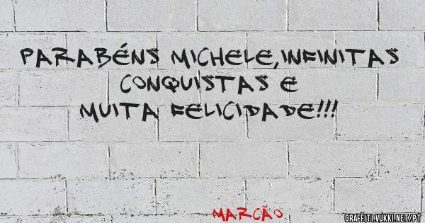 Parabéns Michele,infinitas conquistas e muita felicidade!!!