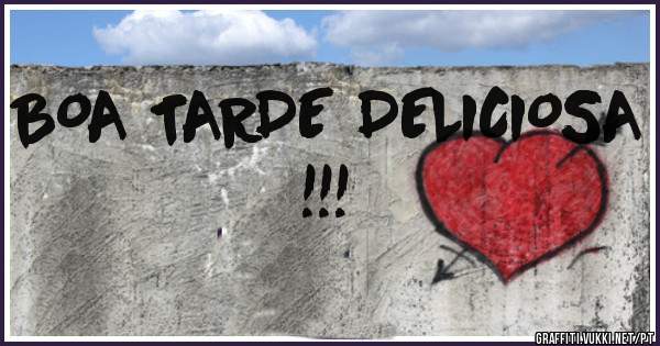 BOA TARDE DELICIOSA !!!