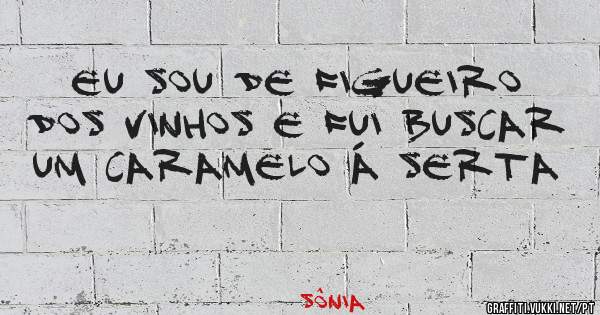 Eu sou de Figueiro dos vinhos e fui buscar um caramelo á Serta 