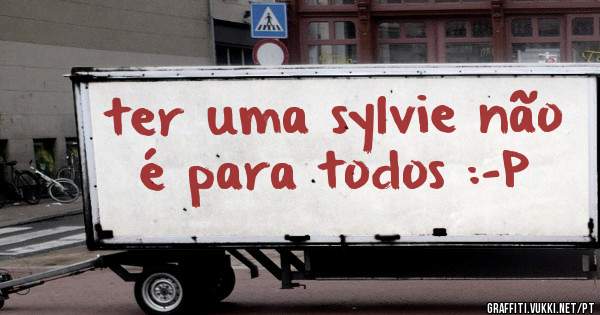 ter uma sylvie não é para todos :-P
