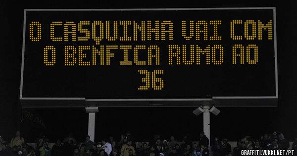O CASQUINHA VAI COM O BENFICA RUMO AO 36