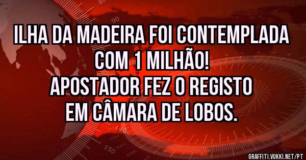 Ilha da Madeira foi contemplada com 1 milhão!
Apostador fez o registo em Câmara de Lobos.
