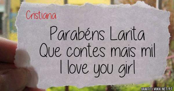 Parabéns Larita
Que contes mais mil 
I love you girl