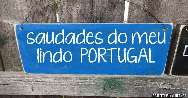 saudades do meu lindo  PORTUGAL