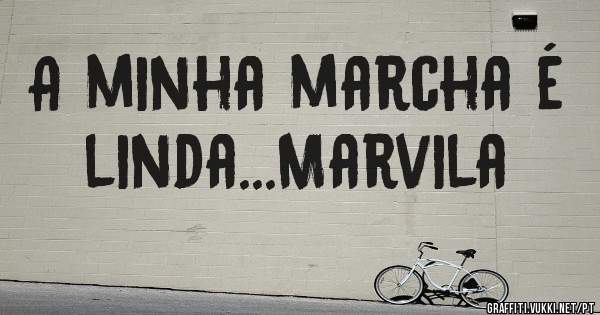 A minha marcha é linda...Marvila 