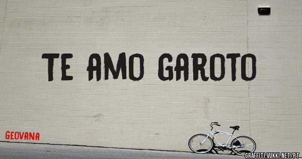 Te amo garoto