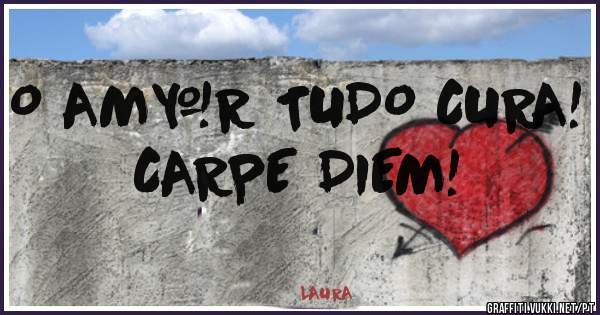 O AM❤R TUDO CURA! CARPE DIEM!