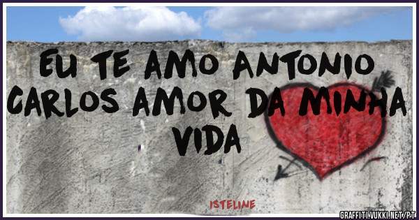 Eu te amo Antonio Carlos amor da minha vida 
