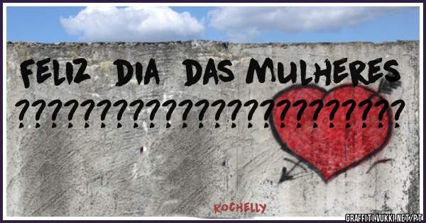 Feliz  dia  das mulheres  ????????????????????????