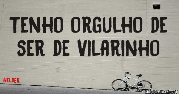 Tenho orgulho de ser de Vilarinho 