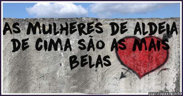 As mulheres de aldeia de cima são as mais belas 