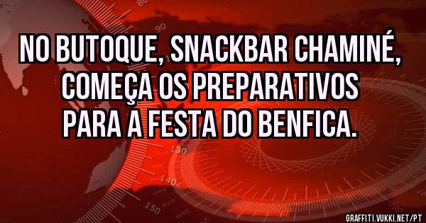 No Butoque, Snackbar Chaminé,  começa os preparativos para a festa do Benfica.