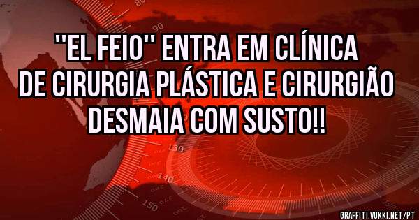 ''el feio'' entra em clínica de cirurgia plástica e cirurgião desmaia com susto!!