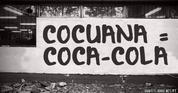 COCUANA = COCA-COLA