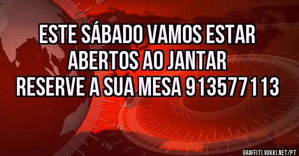 Este Sábado vamos estar abertos ao Jantar
Reserve a sua mesa 913577113