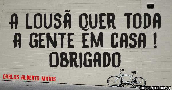A Lousã quer toda a gente em casa ! 
Obrigado 