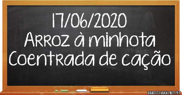 17/06/2020
Arroz à minhota 
Coentrada de cação 