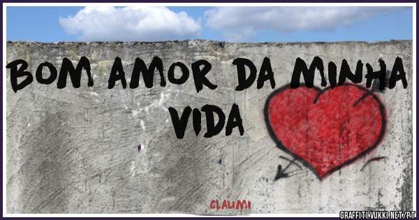 Bom amor da minha vida 