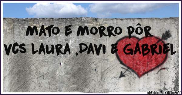 Mato e Morro pôr vcs Laura ,Davi e Gabriel 
