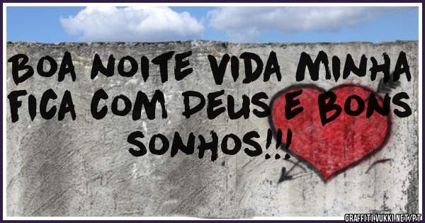 Boa noite vida minha fica com Deus e bons sonhos!!! 