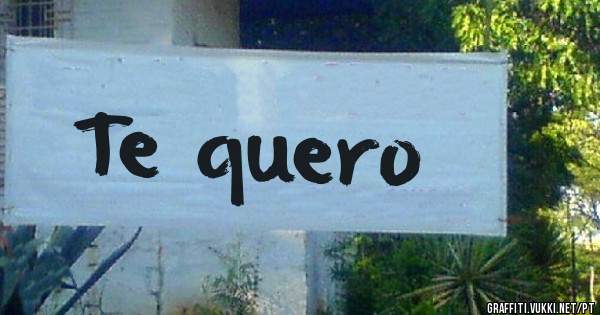 Te quero