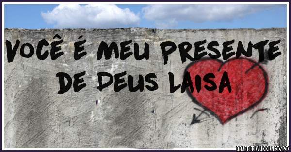 Você é Meu Presente de Deus Laisa 