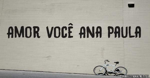 Amor você Ana Paula 