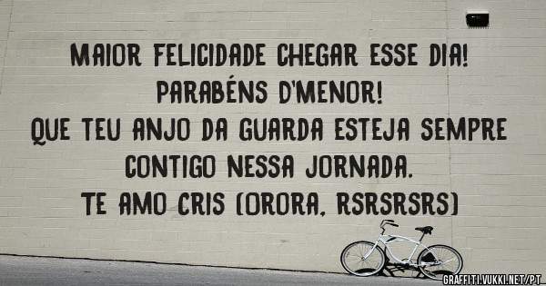 Maior felicidade chegar esse dia! 
Parabéns D'Menor! 
Que teu anjo da guarda esteja sempre contigo nessa jornada. 
Te amo Cris (Orora, rsrsrsrs)