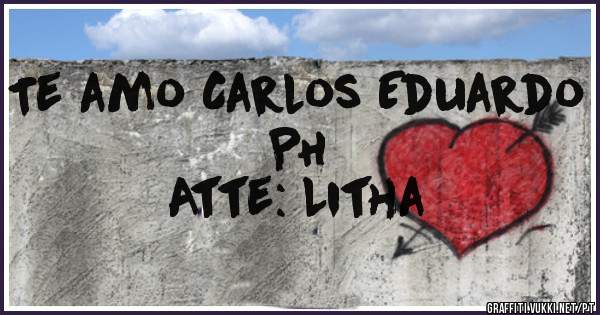 Te amo Carlos Eduardo PH
Atte: Litha