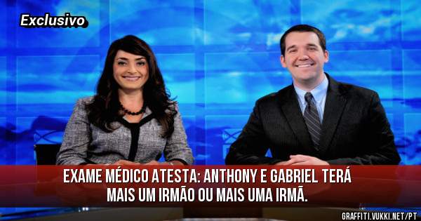 Exame médico atesta: Anthony e Gabriel terá mais um irmão ou mais uma irmã.
