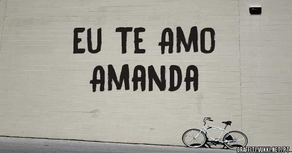 Eu Te Amo 
Amanda