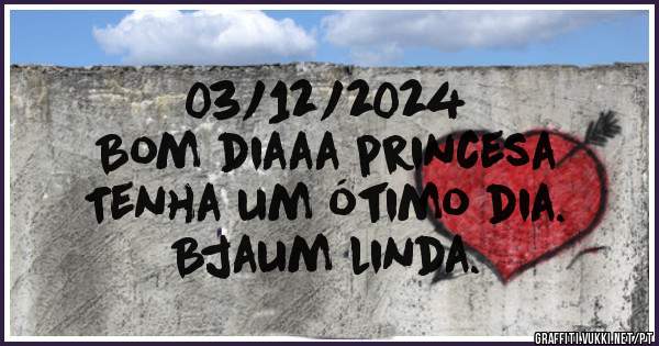 03/12/2024

Bom diaaa princesa 
Tenha um ótimo dia.
Bjaum linda.