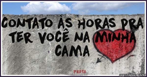 Contato às horas pra ter você na minha cama