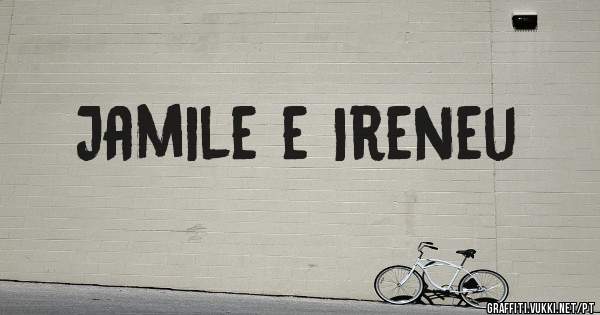 Jamile e Ireneu